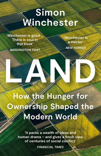 Cover image for Land: How the Hunger for Ownership Shaped the Modern World - Simon Winchester
