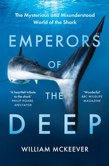 Emperors of the Deep: The Mysterious and Misunderstood World of the Shark - William McKeever