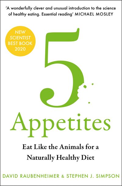 5 Appetites: Eat Like the Animals for a Naturally Healthy Diet - David Raubenheimer and Stephen J. Simpson