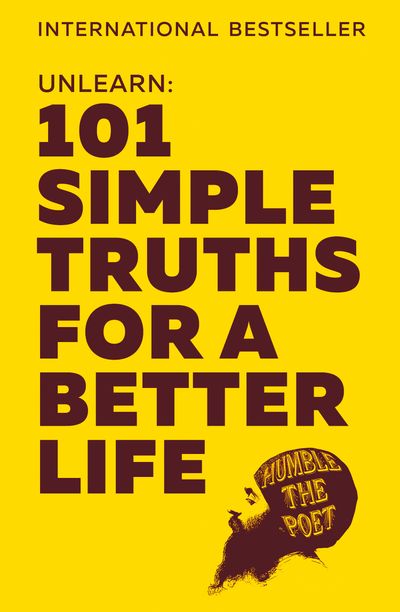 Cover image for Unlearn: 101 Simple Truths for a Better Life - Humble the Poet