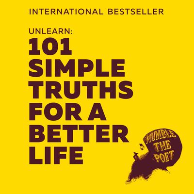 Cover image for Unlearn: 101 Simple Truths for a Better Life: Unabridged edition - Humble the Poet, Read by Humble the Poet