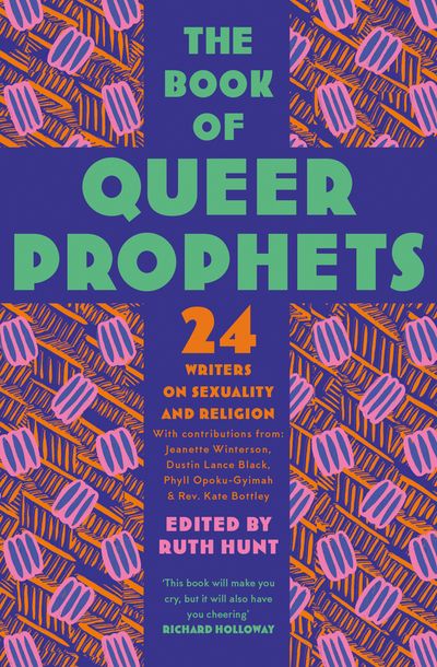 The Book of Queer Prophets: 24 Writers on Sexuality and Religion - Edited by Ruth Hunt