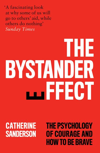 The Bystander Effect: The Psychology of Courage and How to be Brave - Catherine Sanderson