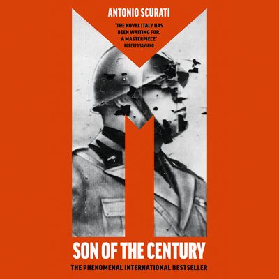 M: Son of the Century: Unabridged edition - Antonio Scurati, Translated by Anne Milano Appel, Read by Jonathan Oliver