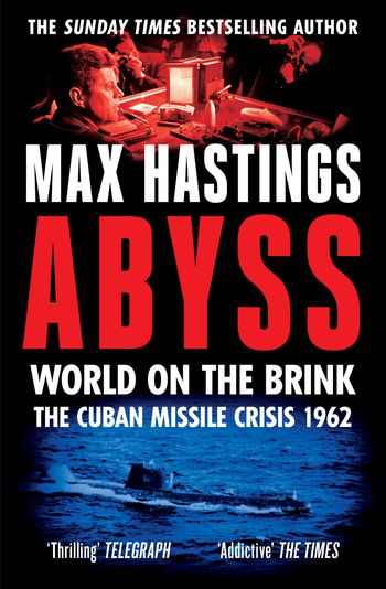 Abyss: World on the Brink, The Cuban Missile Crisis 1962 - Max Hastings