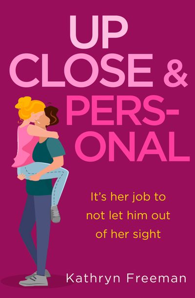 Cover image for The Kathryn Freeman Romcom Collection - Up Close and Personal (The Kathryn Freeman Romcom Collection, Book 2) - Kathryn Freeman