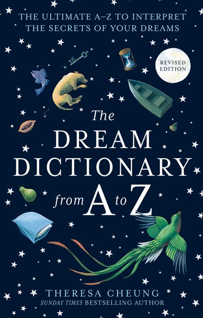 The Dream Dictionary from A to Z [Revised edition]: The Ultimate A–Z to Interpret the Secrets of Your Dreams - Theresa Cheung