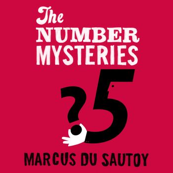 The Number Mysteries: A Mathematical Odyssey through Everyday Life: Unabridged edition - Marcus du Sautoy, Read by James Bryce