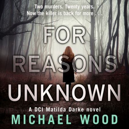 For Reasons Unknown (DCI Matilda Darke Thriller, Book 1) - Michael Wood, Read by Stephanie Beattie