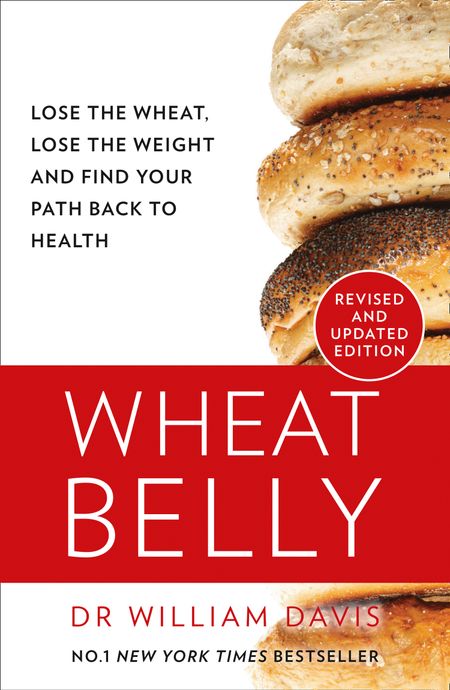 Cover image for Wheat Belly: Lose the Wheat, Lose the Weight and Find Your Path Back to Health: New Revised and Updated edition - William Davis, MD