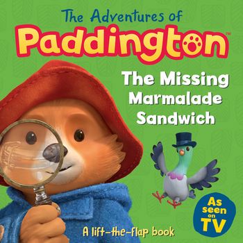 The Adventures of Paddington - The Adventures of Paddington – The Missing Marmalade Sandwich: A lift-the-flap book - HarperCollins Children’s Books