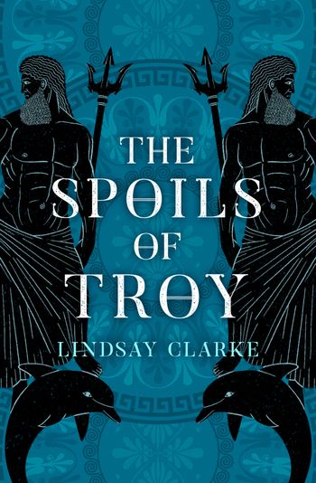 The Troy Quartet - The Spoils of Troy (The Troy Quartet, Book 3) - Lindsay Clarke