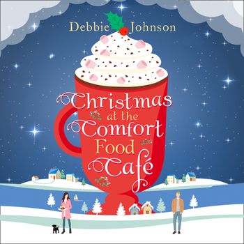 Christmas at the Comfort Food Cafe (The Comfort Food Cafe, Book 2) - Debbie Johnson, Read by Rachel Louise Miller