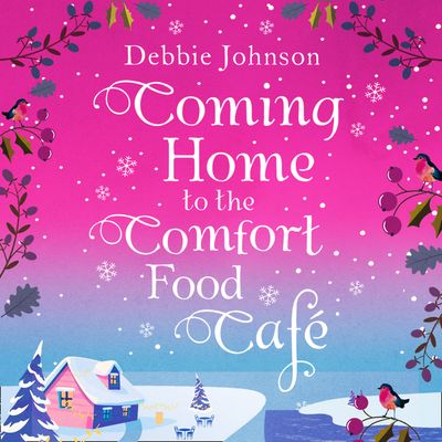 Coming Home to the Comfort Food Cafe (The Comfort Food Cafe, Book 3) - Debbie Johnson, Read by Madeleine Hyland