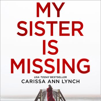 My Sister is Missing: Unabridged edition - Carissa Ann Lynch, Read by Kelly Burke