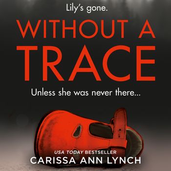 Without a Trace: Unabridged edition - Carissa Ann Lynch, Read by Regina Reagan