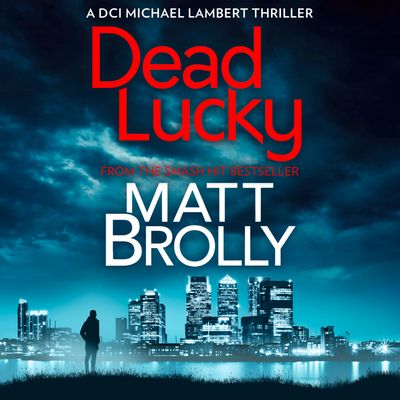 Cover image for DCI Michael Lambert crime series - Dead Lucky (DCI Michael Lambert crime series, Book 2): Unabridged edition - Matt Brolly, Read by David Monteath