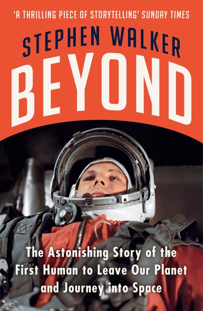 Beyond: The Astonishing Story of the First Human to Leave Our Planet and Journey into Space - Stephen Walker