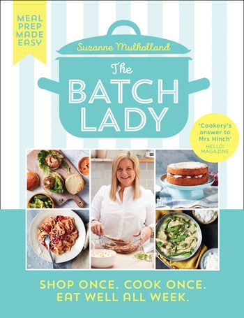 The Batch Lady: Shop Once. Cook Once. Eat Well All Week. - Suzanne Mulholland