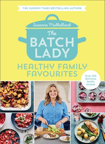 The Batch Lady: Healthy Family Favourites - Suzanne Mulholland