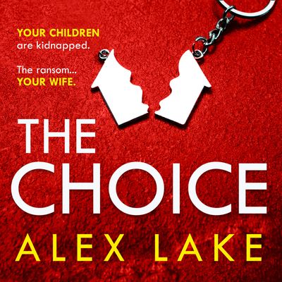 Cover image for The Choice: Unabridged edition - Alex Lake, Read by Laura Kirman