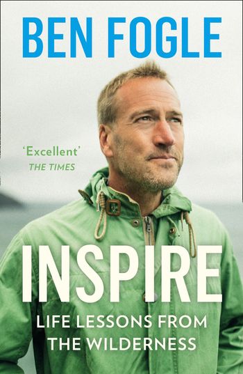 Inspire: Life Lessons from the Wilderness - Ben Fogle
