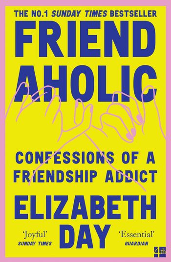 Friendaholic: Confessions of a Friendship Addict - Elizabeth Day