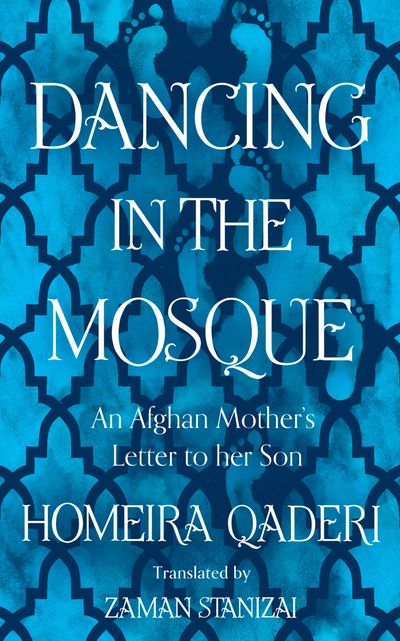 Dancing in the Mosque: An Afghan Mother’s Letter to her Son - Homeira Qaderi