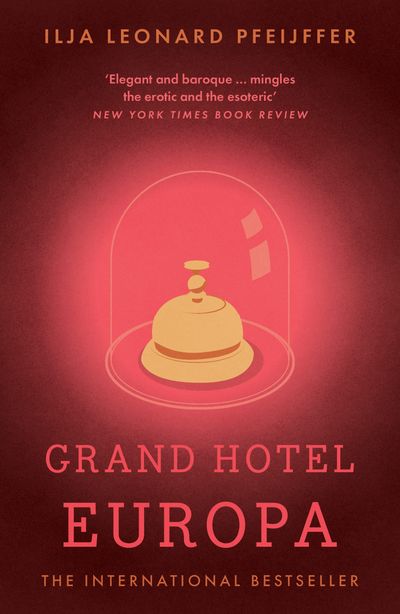 Grand Hotel Europa - Ilja Leonard Pfeijffer, Translated by Michele Hutchison