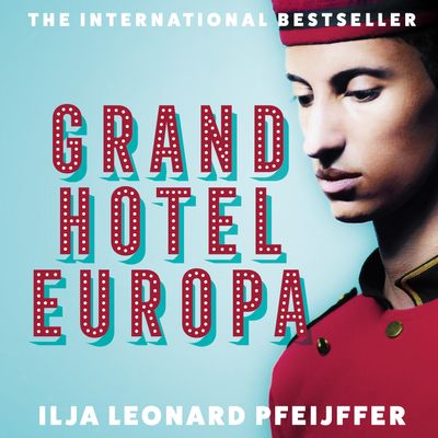 Grand Hotel Europa: Unabridged edition - Ilja Leonard Pfeijffer, Translated by Michele Hutchison, Read by Thomas Loibl