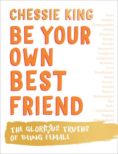 Be Your Own Best Friend: The Glorious Truths of Being Female - Chessie King