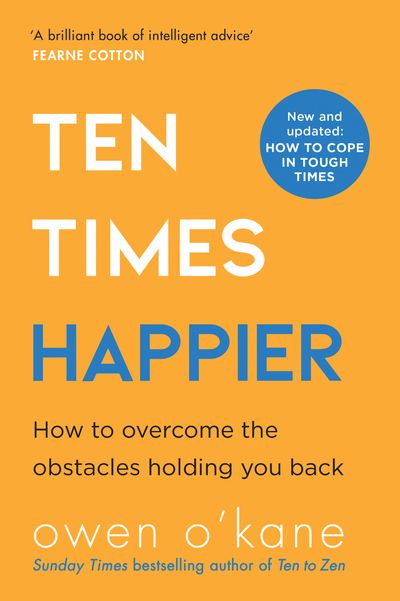 Ten Times Happier: How to Let Go of What’s Holding You Back - Owen O’Kane