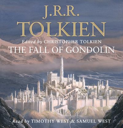  - J. R. R. Tolkien, Edited by Christopher Tolkien, Read by Timothy West and Samuel West