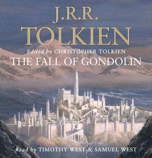 The Fall of Gondolin, Sci-Fi & Fantasy, CD-Audio, J. R. R. Tolkien, Edited by Christopher Tolkien, Read by Timothy West and Samuel West