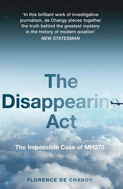 Cover image for The Disappearing Act: The Impossible Case of MH370 - Florence de Changy