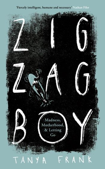 Cover image for Zig-Zag Boy: Madness, Motherhood and Letting Go - Tanya Frank