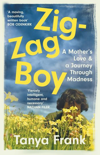Zig-Zag Boy: A Mother’s Love & A Journey Through Madness - Tanya Frank