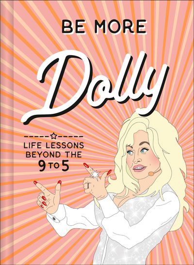 Cover image for Be More Dolly: Life Lessons Beyond the 9 to 5 - Alice Gomer