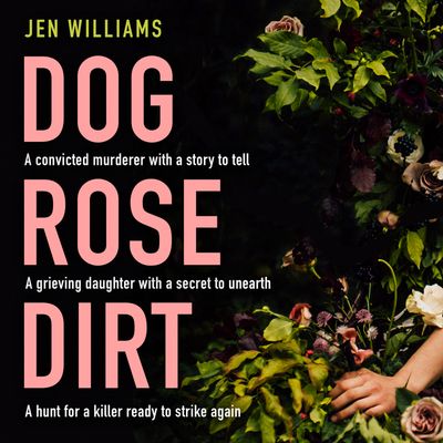 Cover image for Dog Rose Dirt: Unabridged edition - Jen Williams, Read by Emily Pennant Rea