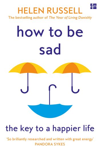 How to be Sad: The Key to a Happier Life - Helen Russell