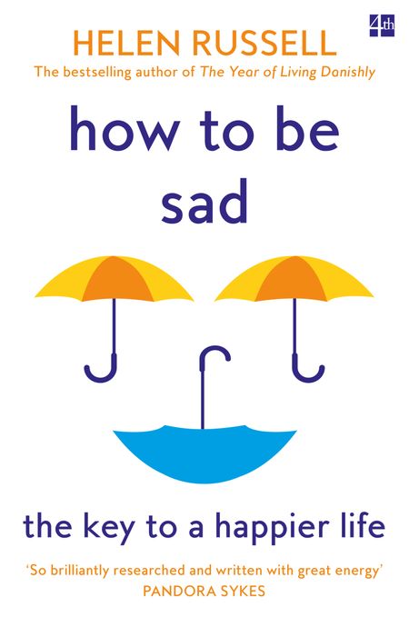 Cover image for How to be Sad: The Key to a Happier Life - Helen Russell