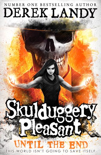 Skulduggery Pleasant - Until the End (Skulduggery Pleasant, Book 15) - Derek Landy