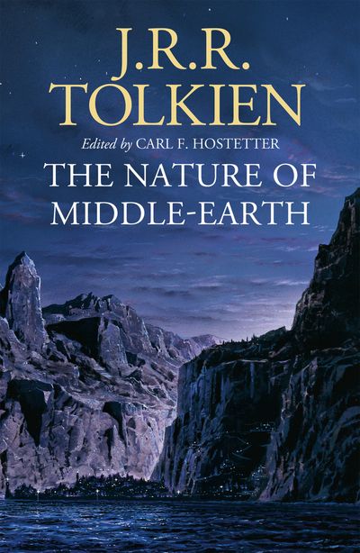 The Nature of Middle-earth - J. R. R. Tolkien, Edited by Carl F. Hostetter