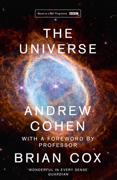 The Universe: The book of the BBC TV series presented by Professor Brian Cox - Andrew Cohen, Foreword by Professor Brian Cox