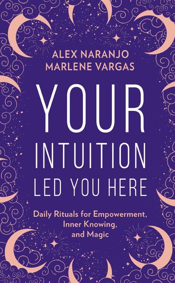 Your Intuition Led You Here - Alex Naranjo and Marlene Vargas