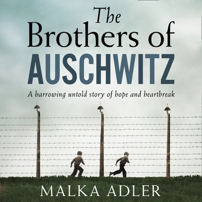 The Brothers of Auschwitz - Malka Adler, Translated by Noel Canin, Read by Peter Noble