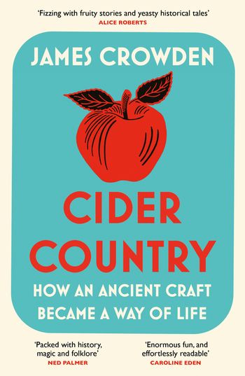 Cider Country: How an Ancient Craft Became a Way of Life - James Crowden
