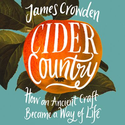 Cover image for Cider Country: How an Ancient Craft Became a Way of Life: Unabridged edition - James Crowden, Read by Ric Jerome