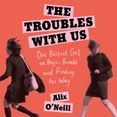 The Troubles with Us