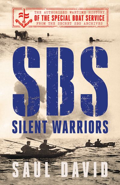 Cover image for SBS – Silent Warriors: The Authorised Wartime History - Saul David